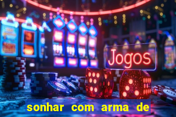 sonhar com arma de fogo no jogo do bicho